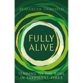 Fully Alive: Tending to the Soul in Turbulent Times - Paperback