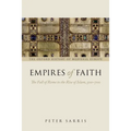 Empires of Faith: The Fall of Rome to the Rise of Islam, 500-700 - Paperback