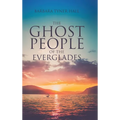 The Ghost People of The Everglades - Hardcover
