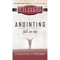 Anointing: Fall on Me: Accessing the Power of the Holy Spirit - Hardcover
