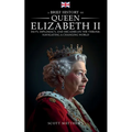 A Brief History of Queen Elizabeth II - Duty, Diplomacy, and Decades on the Throne: Navigating a Changing World - Paperback