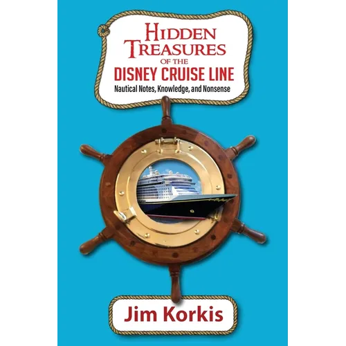 Hidden Treasures of the Disney Cruise Line: Nautical Notes, Knowledge, and Nonsense - Paperback