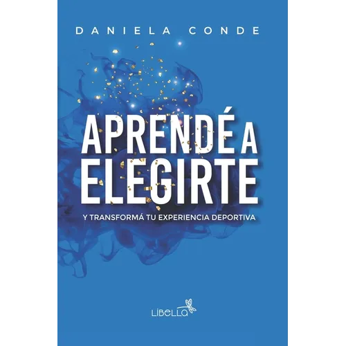 Aprendé a Elegirte: Y transformá tu experiencia deportiva - Paperback