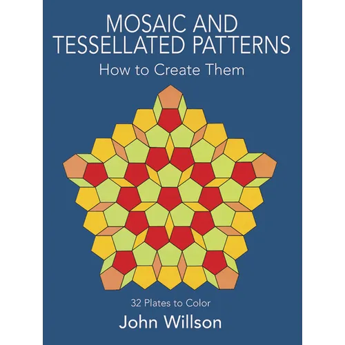 Mosaic and Tessellated Patterns: How to Create Them, with 32 Plates to Color - Paperback