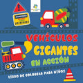 Vehículos Gigantes En Acción: Libro de Colorear para Niños - Paperback