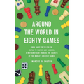 Around the World in Eighty Games: From Tarot to Tic-Tac-Toe, Catan to Chutes and Ladders, a Mathematician Unlocks the Secrets of the World's Greatest - Hardcover