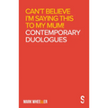 Can't Believe I'm Saying This to My Mum: Mark Wheeller Contemporary Duologues - Paperback
