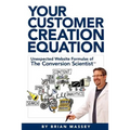 Your Customer Creation Equation: Unexpected Website Formulas of the Conversion Scientist TM - Paperback
