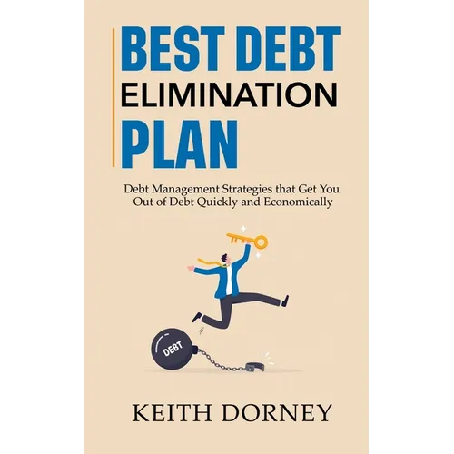 Best Debt Elimination Plan: Debt Management Strategies that Get You Out of Debt Quickly and Economically - Paperback