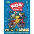 Wow in the World: Wow in Space: A Galactic Guide to the Universe and Beyond - Hardcover