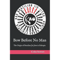 Bow Before No Man: The Origin of Brazilian Jiu Jitsu in Ethiopia - Paperback