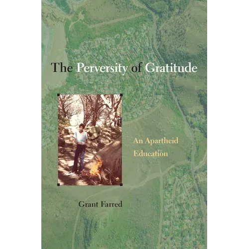 The Perversity of Gratitude: An Apartheid Education - Paperback