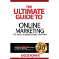 The Ultimate Guide to Online Marketing For Small Businesses and Start-Ups: A 7-Step Blueprint To; Attract New Clients, Customers or Patients, Automate - Paperback