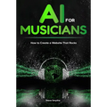 AI For Musicians - How to Create a Website That Rocks - Paperback