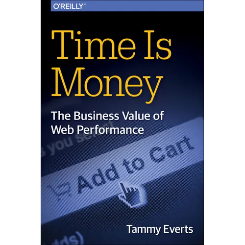 Time Is Money: The Business Value of Web Performance - Paperback