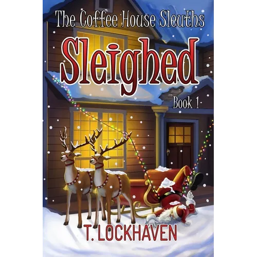 Sleighed (Book 1): The Coffee House Sleuths - Paperback
