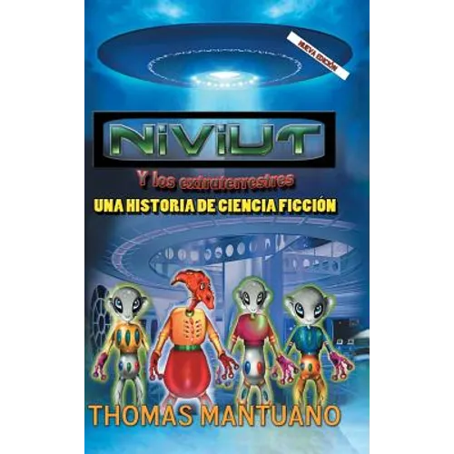 Niviut y Los Extraterrestres: Una Historia de Ciencia Ficcion - Hardcover