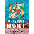Not My Kind of Mennonite - Hardcover