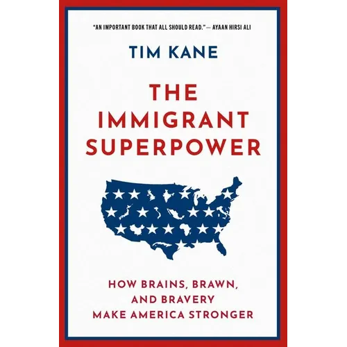 The Immigrant Superpower: How Brains, Brawn, and Bravery Make America Stronger - Paperback