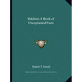 Oddities A Book of Unexplained Facts - Paperback