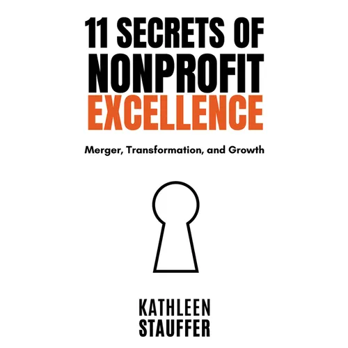 11 Secrets of Nonprofit Excellence: Merger, Transformation, and Growth - Paperback