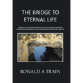The Bridge to Eternal Life - Hardcover