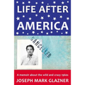 Life After America: A memoir about the wild and crazy 1960s - Paperback