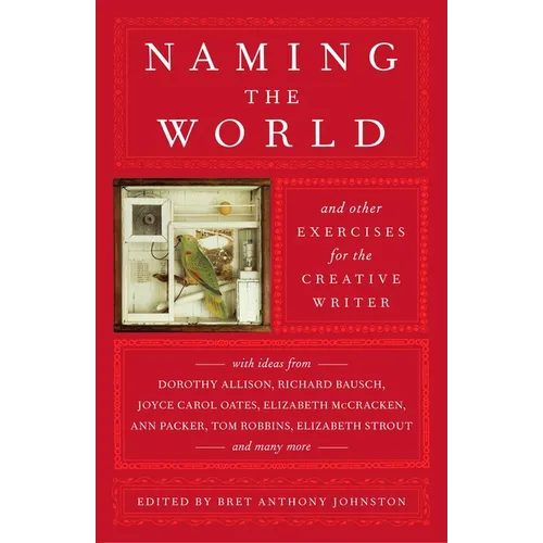 Naming the World: And Other Exercises for the Creative Writer - Paperback