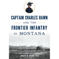 Captain Charles Rawn and the Frontier Infantry in Montana - Paperback