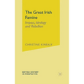 The Great Irish Famine: Impact, Ideology and Rebellion - Paperback