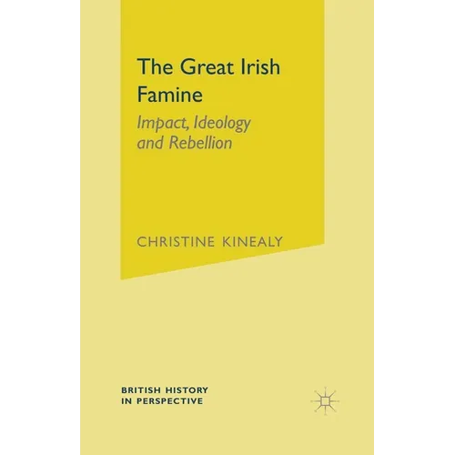 The Great Irish Famine: Impact, Ideology and Rebellion - Paperback
