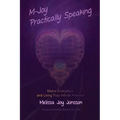 M-Joy Practically Speaking: Matrix Energetics and Living Your Infinite Potential - Paperback