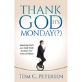 Thank God It's Monday(?): Balancing Work and Faith While Keeping Your Sense of Humor - Paperback