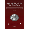 Slow Practice Will Get You There Faster: Link Between Ben Hogans' Mirror Practice and His Slow Motion Drill - Paperback