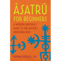 Ásatrú for Beginners: A Modern Heathen's Guide to the Ancient Northern Way - Paperback