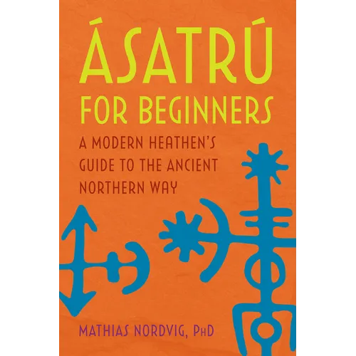 Ásatrú for Beginners: A Modern Heathen's Guide to the Ancient Northern Way - Paperback