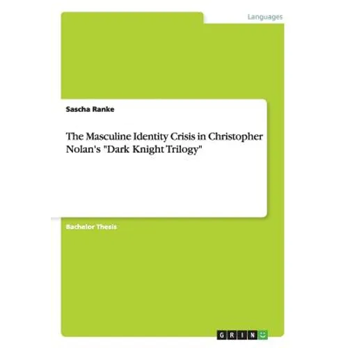 The Masculine Identity Crisis in Christopher Nolan's "Dark Knight Trilogy" - Paperback