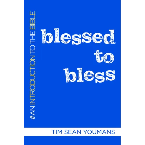 Blessed to Bless: An Introduction to the Bible - Paperback