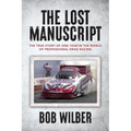 The Lost Manuscript: The True Story of One Year In The World of Professional Drag Racing - Paperback