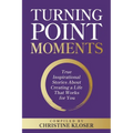 Turning Point Moments: True Inspirational Stories About Creating a Life That Works for You - Paperback