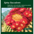 Spiny Succulents: Euphorbias, Cacti, and Other Sculptural Succulents and (Mostly) Spiny Xerophytic Plants - Mass Market Paperbound