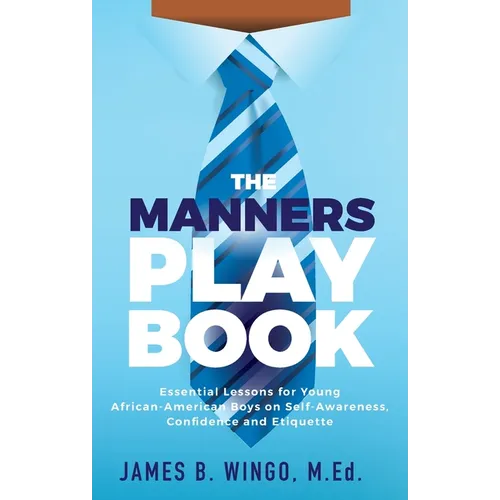 The Manners Playbook: Essential Lessons for Young African-American Boys on Self-Awareness, Confidence and Etiquette - Paperback