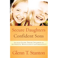 Secure Daughters, Confident Sons: How Parents Guide Their Children into Authentic Masculinity and Femininity - Paperback