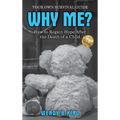 Why Me?: How to Regain Hope after the Death of a Child - Hardcover