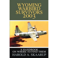 Wyoming Warbird Survivors 2003: A Handbook on where to find them - Paperback