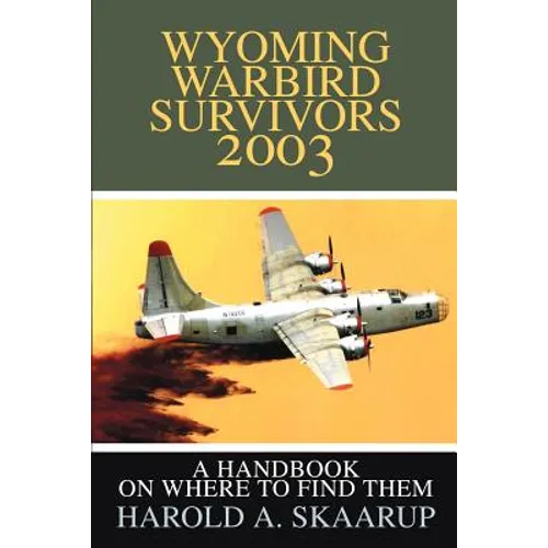 Wyoming Warbird Survivors 2003: A Handbook on where to find them - Paperback