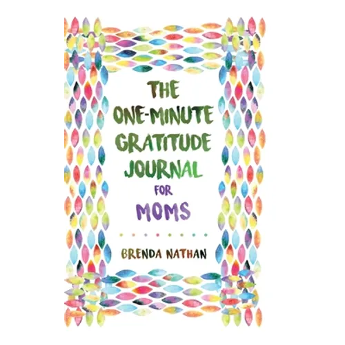 The One-Minute Gratitude Journal for Moms: Simple Journal to Increase Gratitude and Happiness - Hardcover