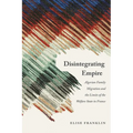 Disintegrating Empire: Algerian Family Migration and the Limits of the Welfare State in France - Paperback