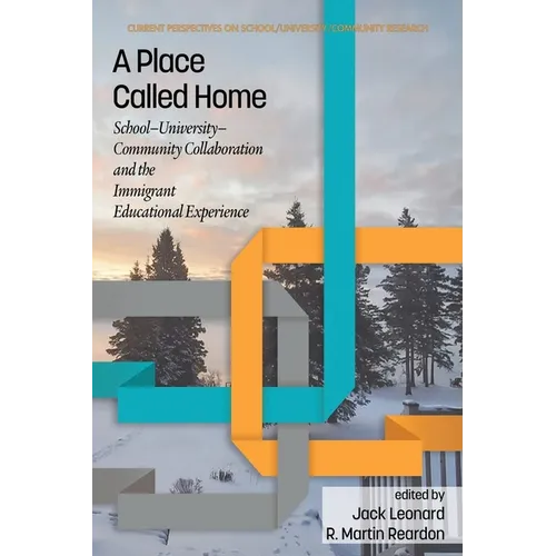 A Place Called Home: School-University-Community Collaborationand the Immigrant Educational Experience - Paperback