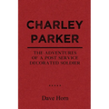 Charley Parker: The Adventures of A Post Service Decorated Soldier - Paperback